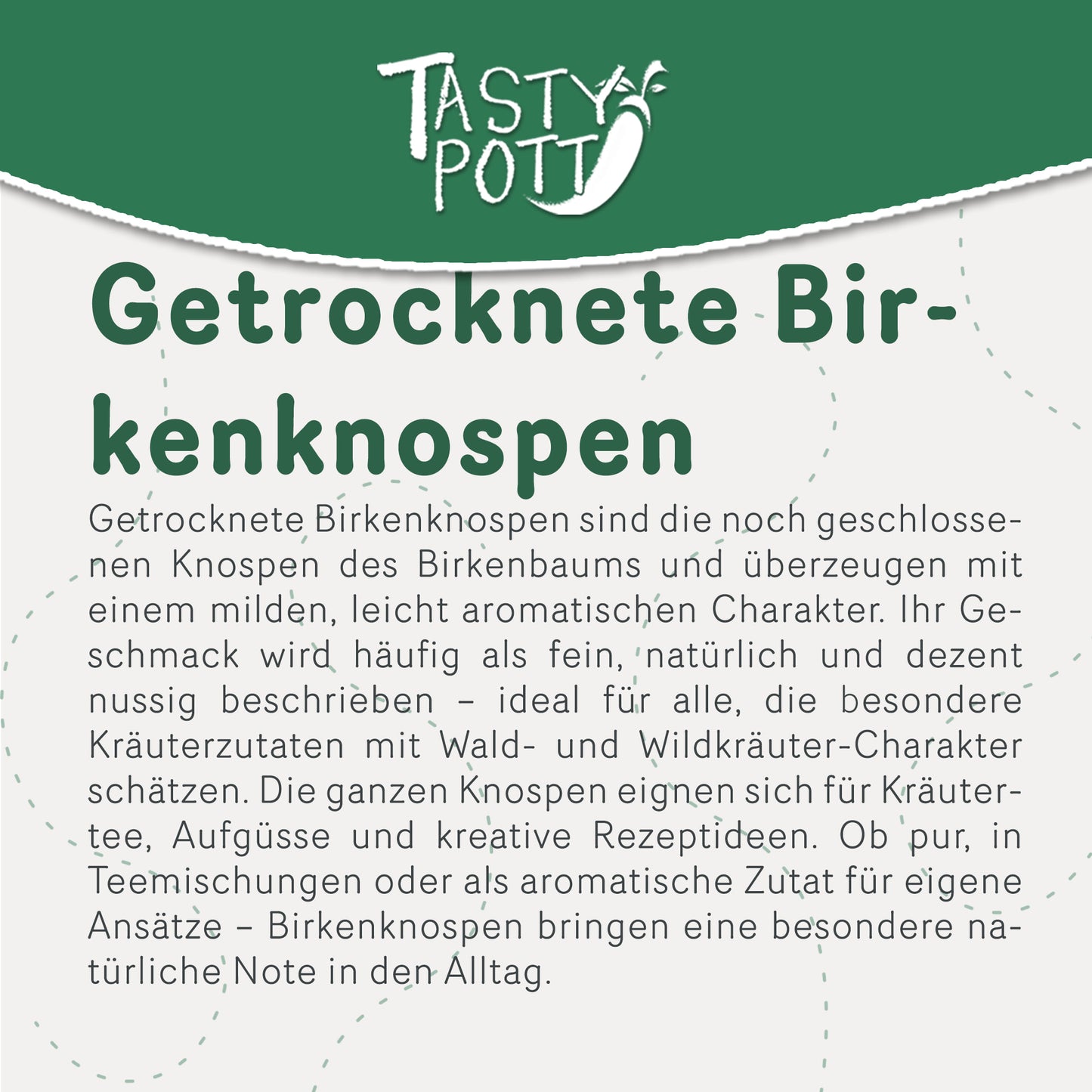 Tasty Pott Birkenknospen getrocknet –  im Beutel — Abbildung 2