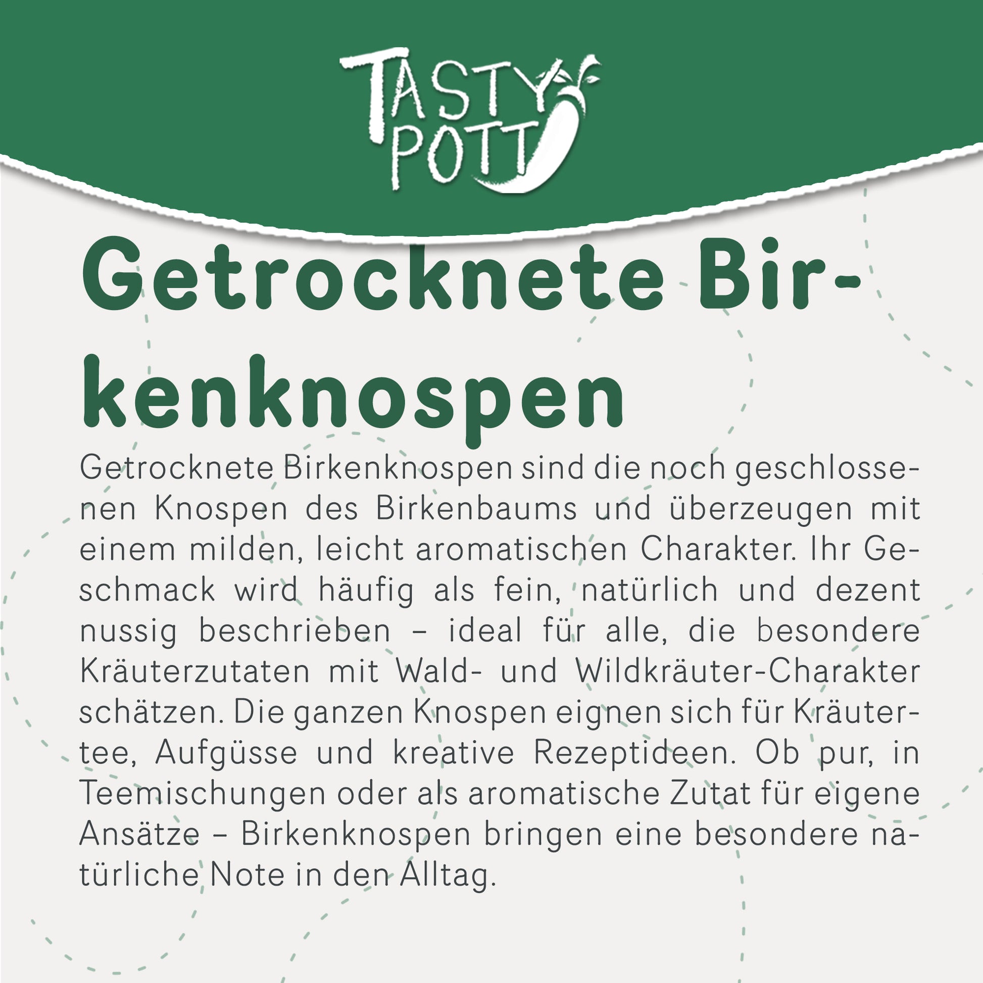 Tasty Pott Birkenknospen getrocknet –  im Beutel — Abbildung 2